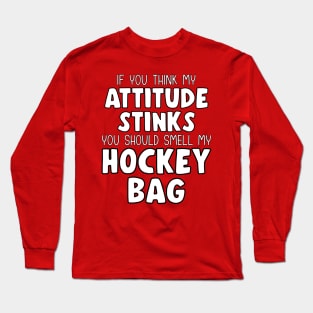 Funny IF YOU THINK MY ATTITUDE STINKS Ice Hockey Long Sleeve T-Shirt